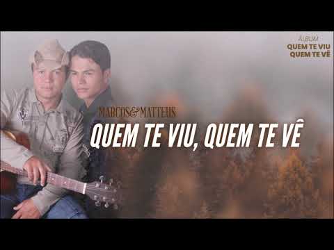 Marcos e Matteus - Quem Te Viu, Quem Te Vê l Álbum Quem Te Viu, Quem Te Vê