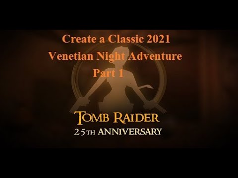 TRLE, Create a Classic 2021 - Venetian Night Adventure - Part 1