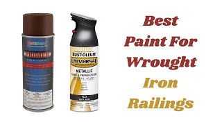 Top 4 Best Paint For Wrought Iron Railings