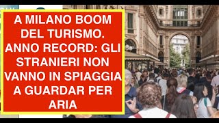 A MILANO BOOM DEL TURISMO. ANNO RECORD: GLI STRANIERI NON VANNO IN SPIAGGIA A GUARDAR PER ARIA