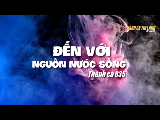THÁNH CA 635 | ĐẾN VỚI NGUỒN NƯỚC SỐNG | KARAOKE THÁNH CA TIN LÀNH