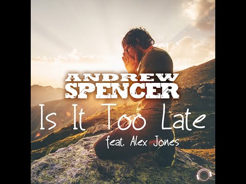Andrew Spencer feat. Alex Jones - Is It Too Late
