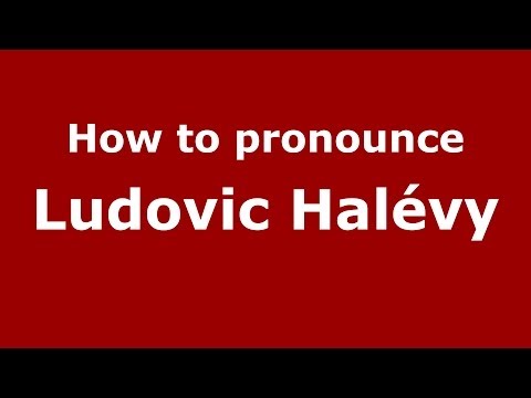 How to pronounce Ludovic Halévy (French/France) - PronounceNames.com