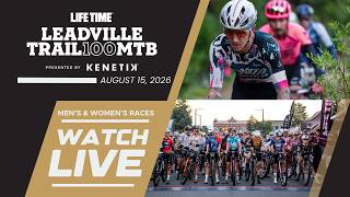 LIVE STREAM | 2026 Life Time Leadville Trail 100 MTB Presented by Kenetik