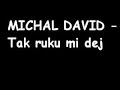Tak ruku mi dej - David Michal