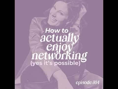 304: How to Actually Enjoy Networking (Yes, It’s Possible)
