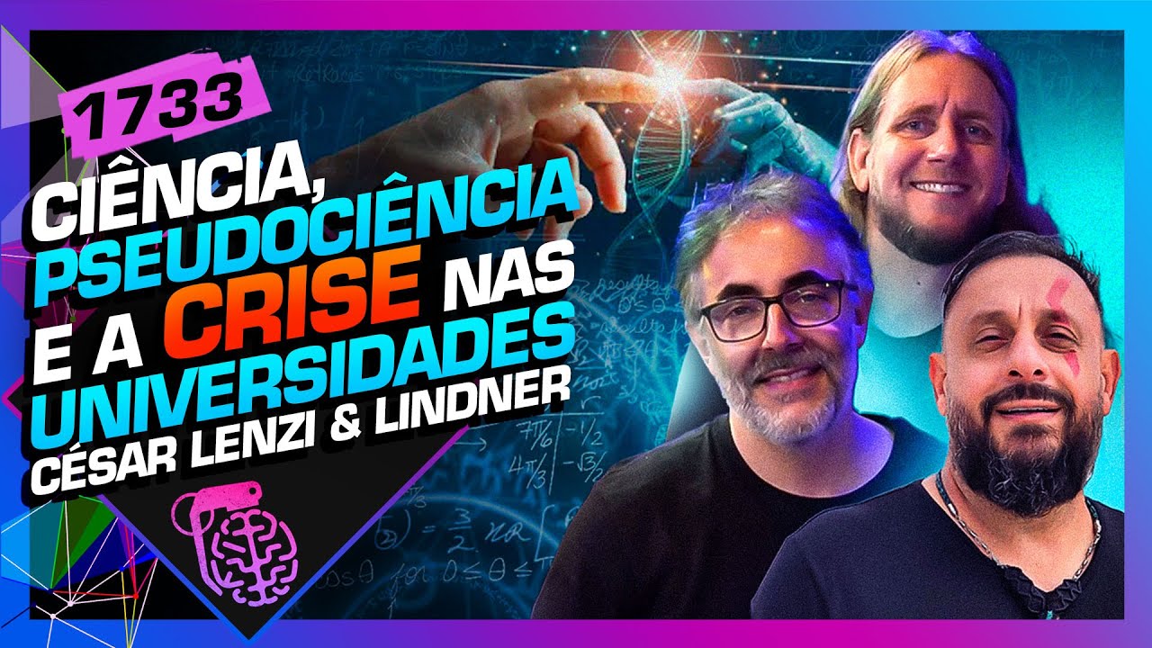 CIÊNCIA E A CRISE NAS UNIVERSIDADES - CESAR LENZI E LINDER - Inteligência Ltda. Podcast #1733
