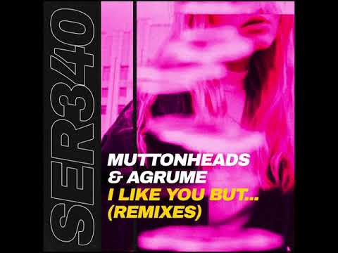 Muttonheads & Agrume - I Like You But... (Dyem Sighta Remix)