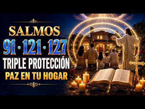 SALMO 91, 121, Y 127 | Triple PROTECCIÓN PARA TUS HOGAR