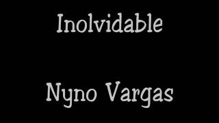 Inolvidable - Nyno Vargas [LETRA]