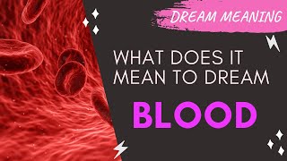 MEANING OF DREAM BLOOD : Interpretation &amp; Symbolism