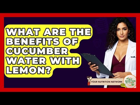 What Are The Benefits Of Cucumber Water With Lemon? - Your Nutrition Network