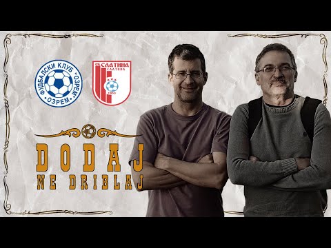 Dodaj, ne driblaj #23 FK SLATINA vs FK OZREM