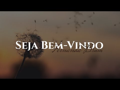 Seja Bem-Vindo | Fernanda Brum | VÍDEO LETRA