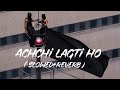 Achchi Lagti Ho Slowed Reverb Hindi Song