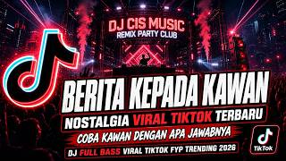 Download lagu DJ BERITA KEPADA KAWAN - COBA KAWAN DENGAR APA JAWABNYA REMIS NOSTALGIA Viral TikTok 2026 Full Bass mp3