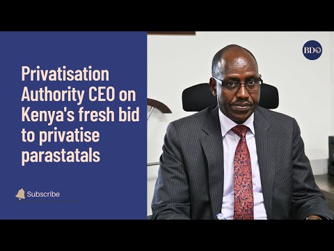 Privatisation Authority CEO on Kenya's fresh bid to privatise parastatals