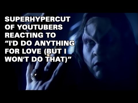 Superhypercut of Youtubers reacting to Meat Loaf's "I'd Do Anything For Love (But I Won't Do That)"