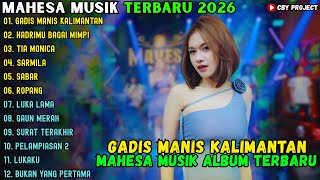 Download lagu GADIS MANIS KALIMANTAN - HADIRMU BAGAI MIMPI ~ MAHESA MUSIK FULL ALBUM TERBARU 2026 mp3