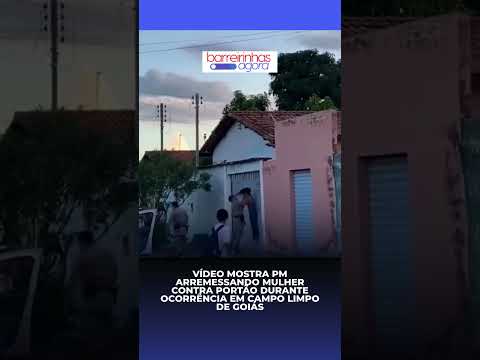Vídeo mostra PM arremessando mulher contra portão durante ocorrência em Campo Limpo de Goiás
