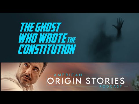 The Ghost Who Wrote The US Constitution - Episode 1 - American Origin Stories The Podcast