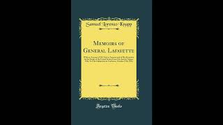Memoirs of General Lafayette: With an Account of His Visit to America and of His Rec- Full Audiobook