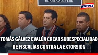 🔴🔵 Tomás Gálvez evalúa crear subespecialidad de Fiscalías contra la extorsión