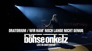 Böhse Onkelz - Oratorium / Wir ham‘ noch lange nicht genug (Live in Dortmund)