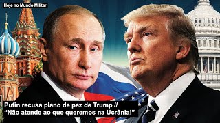 Putin recusa plano de paz de Trump “Não atende ao que queremos na Ucrânia!”