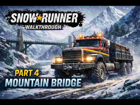 SNOWRUNNER Gameplay Walkthrough Part 4 - Mountain Bridge