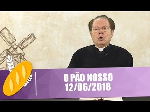 O Pão Nosso - 12/06/2018