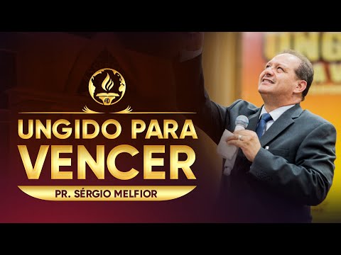 Ungido Para Vencer - Pr. Sérgio Melfior