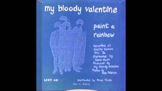 My Bloody Valentine - Paint A Rainbow