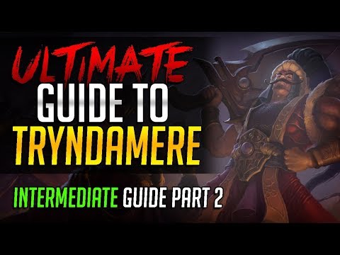 ULTIMATE GUIDE TO TRYNDAMERE - Challenger Tryndamere Complete Guide - Intermediate Part 2