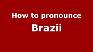 How to pronounce Brazii