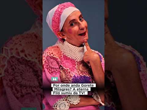 Você lembra da Filó? Veja o que aconteceu com Gorete Milagres #GoreteMilagres #Filó #PorOndeAnda