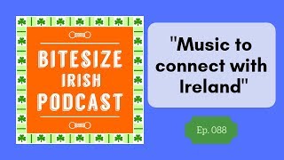 Music to Connect with Ireland (Podcast 088)