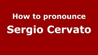 How to pronounce Sergio Cervato