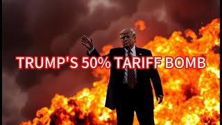 【Boss Economics World】TRUMP'S 50% TARIFF BOMB