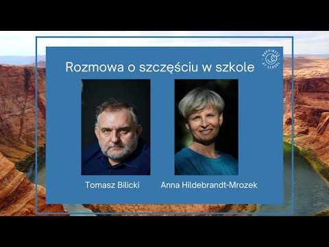 Rozmowa o szczęściu w szkole: Tomasz Bilicki i Anna Hildebrandt-Mrozek