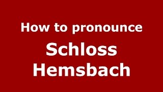 How to pronounce Schloss Hemsbach