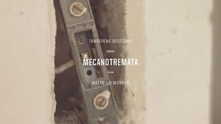 Mecanotremata ▸ Matar ou Morrer @ Tangerine Sessions