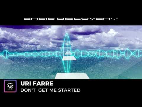 Uri Farre – Don't get me started (OUT NOW)[ENSIS DISCOVERY]