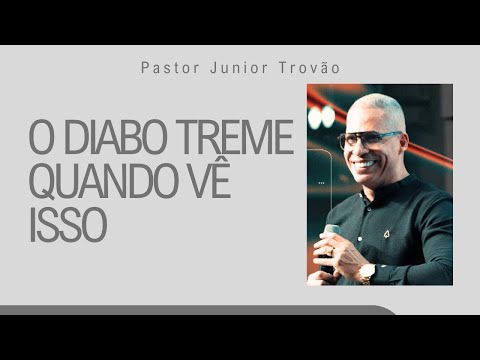PR JUNIOR TROVÃO I O DIABO TREME QUANDO VÊ ISSO I MENSAGEM COMPLETA