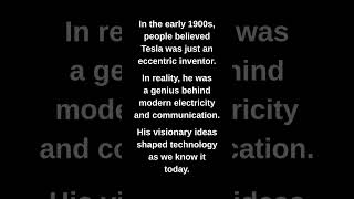In the early 1900s, people believed Tesla was just an eccentric inventor.