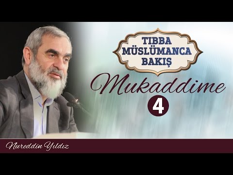4) TIBBA MÜSLÜMANCA BAKIŞ - MUKADDİME - 4 - Nureddin YILDIZ