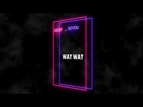 DEZEF X SOYOU -WAY WAY 1.0 ( Inédit ) audio