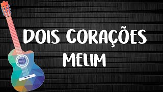 Melim - Dois Corações (Letra com Cifra)
