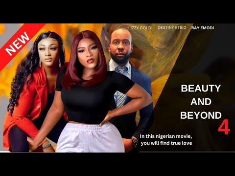 BEAUTY AND BEYOND SEASON 4 - RAY EMODI, DESTINY ETIKO 2023 XCLUSIVE N0LLYWOD MOVIE