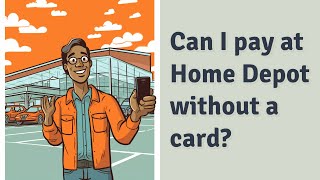 Can I pay at Home Depot without a card?